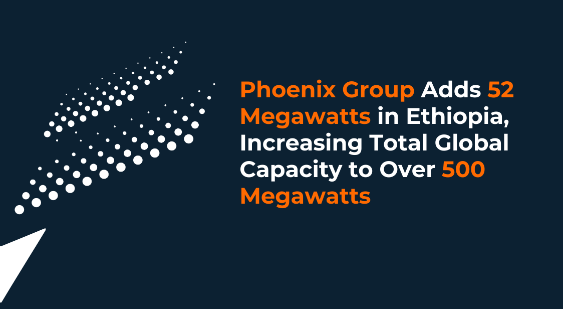 Phoenix Group Adds 52 Megawatts of Bitcoin Mining Capacity in Ethiopia, Increasing Total Global Operational Capacity to Over 500 Megawatts